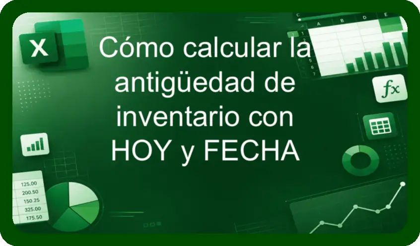 Cómo calcular la antigüedad de inventario con HOY y FECHA