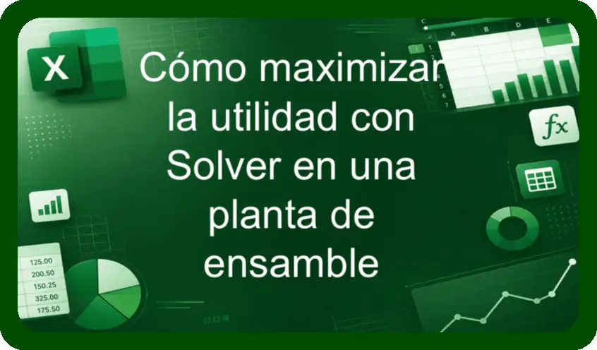 Como maximizar la utilidad con Solver en una planta de ensamble