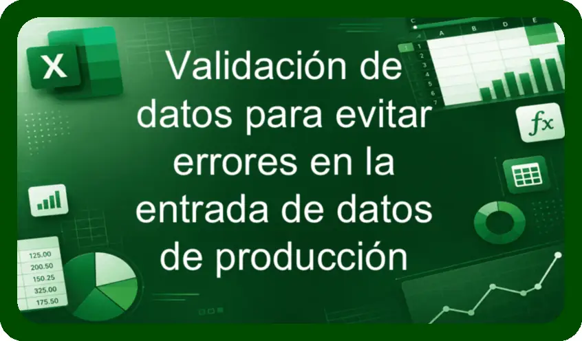 Validación de datos para evitar errores en la entrada de datos de producción
